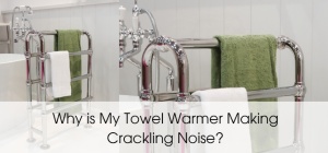 why is my towel warmer making crackling noise